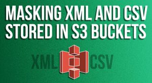 Maskierung von XML und CSV, die in S3 Buckets gespeichert sind