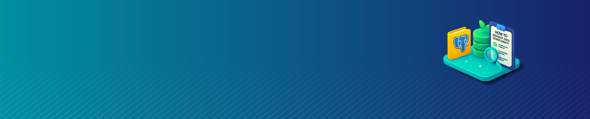 How to Manage Data Compliance for PostgreSQL