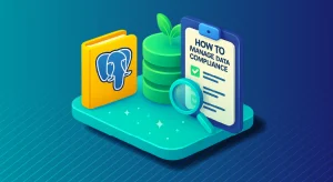 How to Manage Data Compliance for PostgreSQL