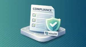 AlloyDB for PostgreSQL Compliance Management